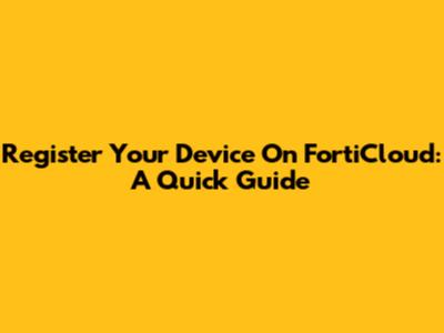 Register Your Device On FortiCloud: A Quick Guide