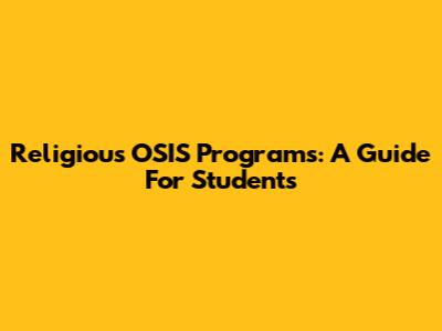 Religious OSIS Programs: A Guide For Students