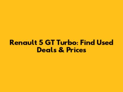 Renault 5 GT Turbo: Find Used Deals & Prices