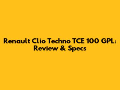 Renault Clio Techno TCE 100 GPL: Review & Specs