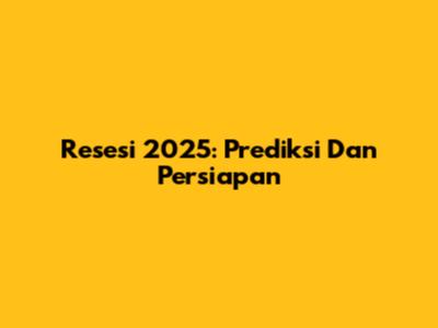 Resesi 2025: Prediksi Dan Persiapan