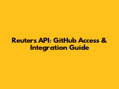 Reuters API: GitHub Access & Integration Guide