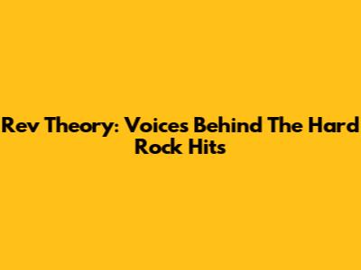 Rev Theory: Voices Behind The Hard Rock Hits