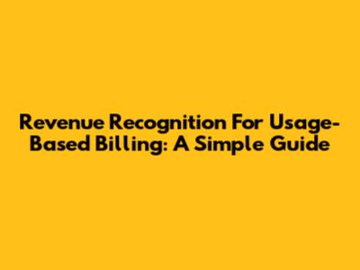 Revenue Recognition For Usage-Based Billing: A Simple Guide