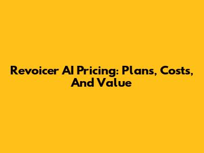 Revoicer AI Pricing: Plans, Costs, And Value