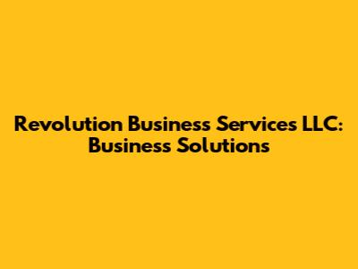 Revolution Business Services LLC: Business Solutions