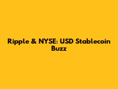 Ripple & NYSE: USD Stablecoin Buzz