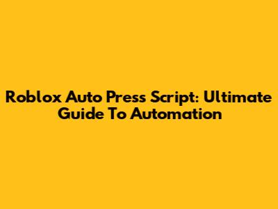 Roblox Auto Press Script: Ultimate Guide To Automation