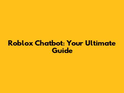 Roblox Chatbot: Your Ultimate Guide