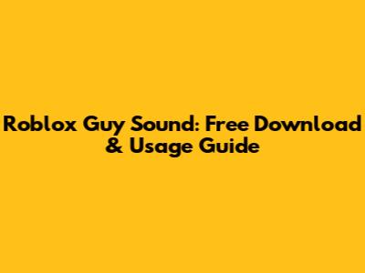 Roblox Guy Sound: Free Download & Usage Guide