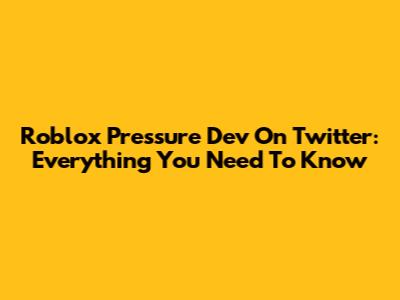 Roblox Pressure Dev On Twitter: Everything You Need To Know