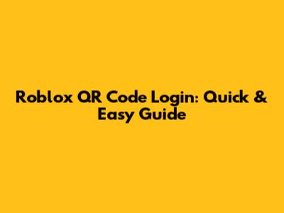 Roblox QR Code Login: Quick & Easy Guide