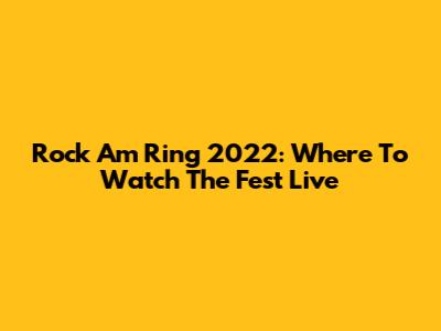 Rock Am Ring 2022: Where To Watch The Fest Live