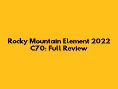 Rocky Mountain Element 2022 C70: Full Review