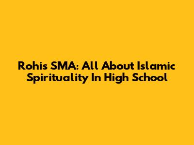 Rohis SMA: All About Islamic Spirituality In High School