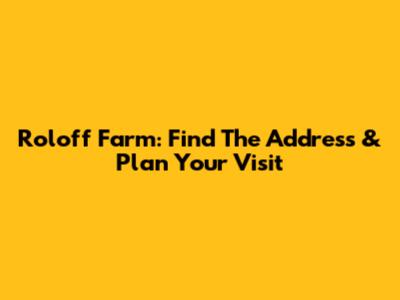 Roloff Farm: Find The Address & Plan Your Visit