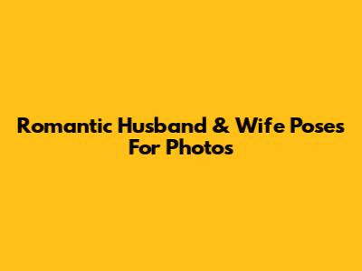 Romantic Husband & Wife Poses For Photos