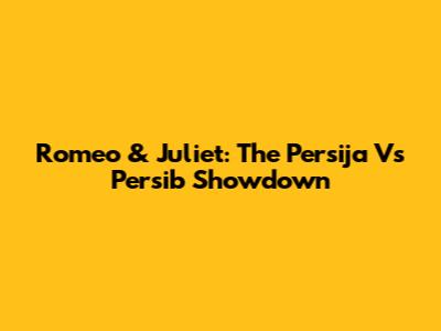 Romeo & Juliet: The Persija Vs Persib Showdown