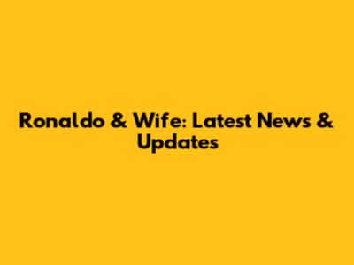 Ronaldo & Wife: Latest News & Updates
