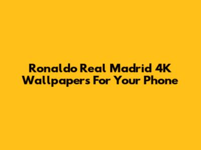 Ronaldo Real Madrid 4K Wallpapers For Your Phone