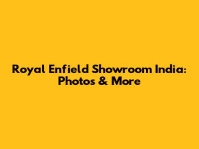 Royal Enfield Showroom India: Photos & More
