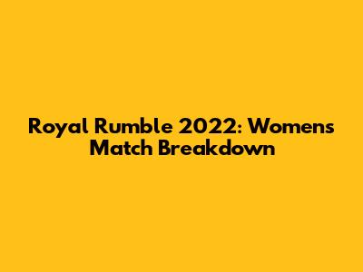 Royal Rumble 2022: Women's Match Breakdown