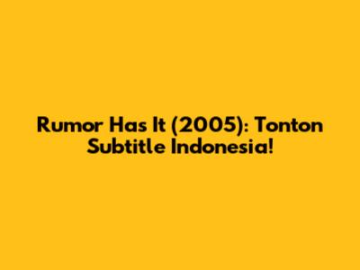 Rumor Has It (2005): Tonton Subtitle Indonesia!