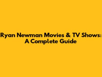 Ryan Newman Movies & TV Shows: A Complete Guide