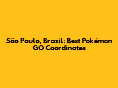 São Paulo, Brazil: Best Pokémon GO Coordinates