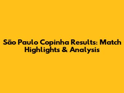 São Paulo Copinha Results: Match Highlights & Analysis