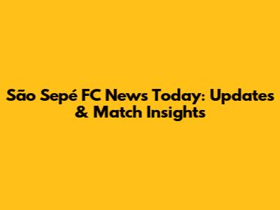 São Sepé FC News Today: Updates & Match Insights