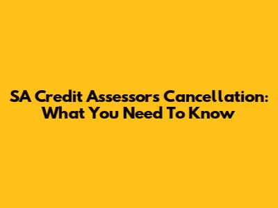 SA Credit Assessors Cancellation: What You Need To Know