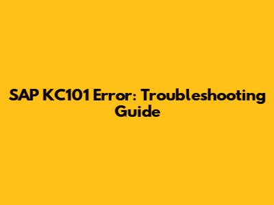 SAP KC101 Error: Troubleshooting Guide