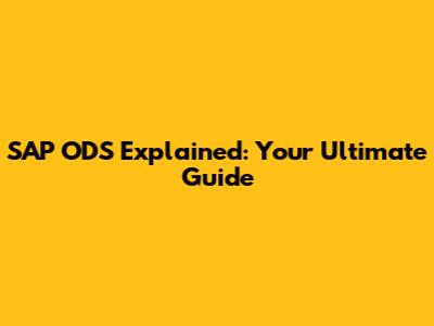 SAP ODS Explained: Your Ultimate Guide