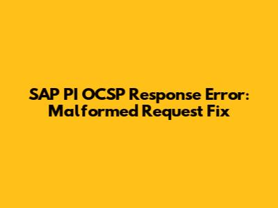 SAP PI OCSP Response Error: Malformed Request Fix
