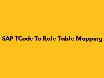 SAP TCode To Role Table Mapping