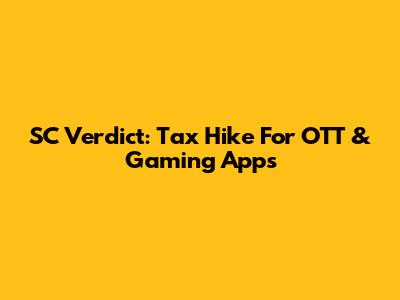 SC Verdict: Tax Hike For OTT & Gaming Apps