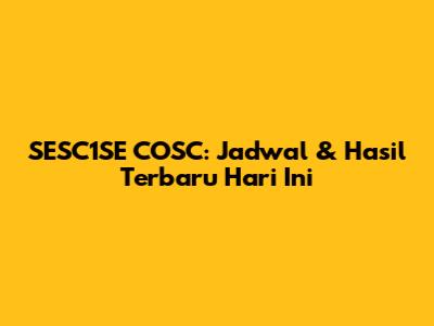SESC1SE COSC: Jadwal & Hasil Terbaru Hari Ini