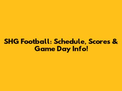 SHG Football: Schedule, Scores & Game Day Info!