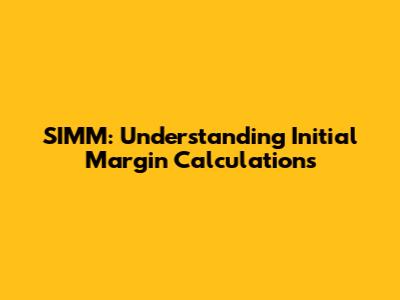 SIMM: Understanding Initial Margin Calculations