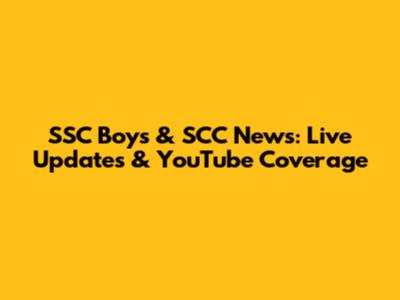 SSC Boys & SCC News: Live Updates & YouTube Coverage