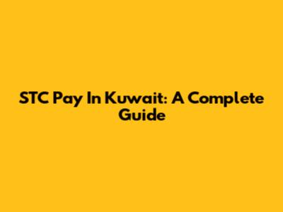 STC Pay In Kuwait: A Complete Guide