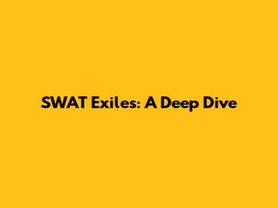 SWAT Exiles: A Deep Dive