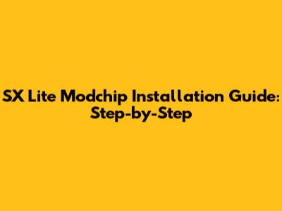 SX Lite Modchip Installation Guide: Step-by-Step