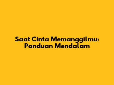 Saat Cinta Memanggilmu: Panduan Mendalam