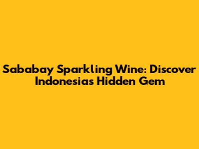 Sababay Sparkling Wine: Discover Indonesia's Hidden Gem