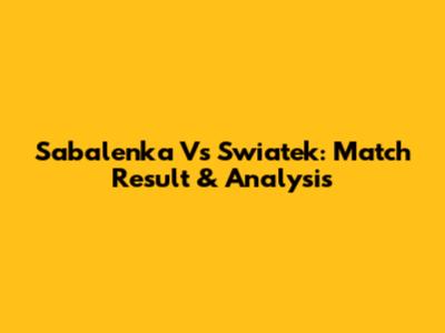 Sabalenka Vs Swiatek: Match Result & Analysis