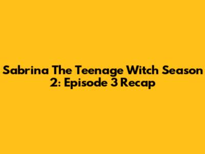 Sabrina The Teenage Witch Season 2: Episode 3 Recap