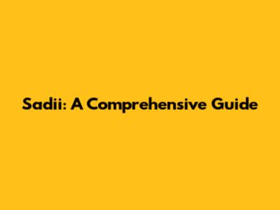 Sadii: A Comprehensive Guide