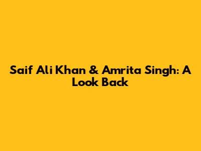 Saif Ali Khan & Amrita Singh: A Look Back